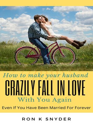 cover image of How to Make Your Husband Crazily Fall In Love With You Again Even If You Have Been Married For Forever